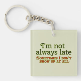 I'm Not Always Late Keychain