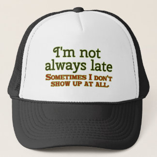 I'm Not Always Late Trucker Hat