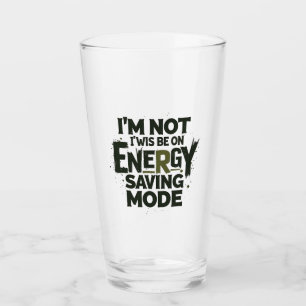  I'm Not Always On Energy Saving Mode - Funny Quot Glass