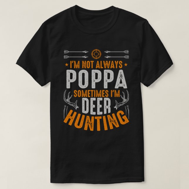 I'm Not Always POPPA Sometimes I'm Deer Hunting T-Shirt (Design Front)