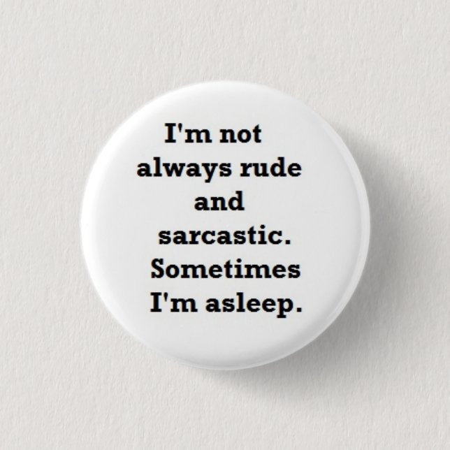 I'm not always rude and sarcastic 1 inch round button (Front)