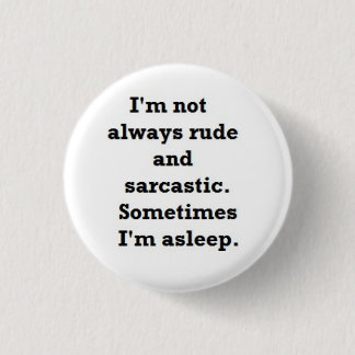 I'm not always rude and sarcastic 1 inch round button