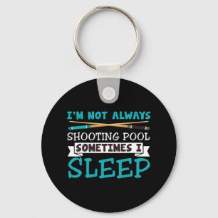 Im Not Always Shooting Pool Funny Sarcastic Billia Keychain