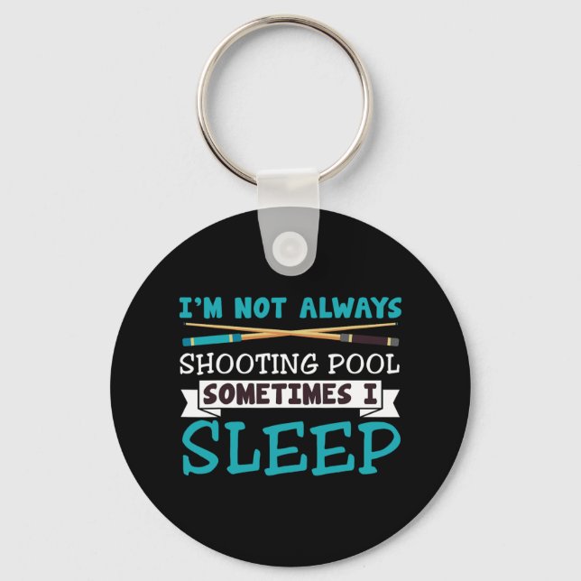 Im Not Always Shooting Pool Funny Sarcastic Billia Keychain (Front)
