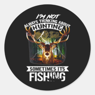 I'm Not Always Thinking About Hunting Sometimes It Classic Round Sticker