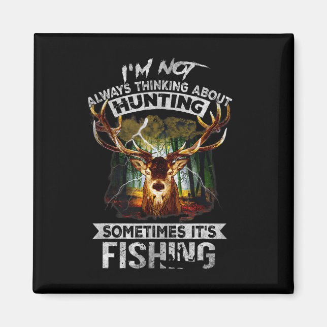 I'm Not Always Thinking About Hunting Sometimes It Magnet (Front)