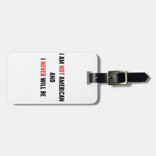 I'm Not American and Never Will Be Canadian Canada Luggage Tag