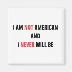 I'm Not American and Never Will Be Canadian Canada Magnet