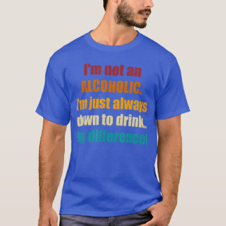 Im Not An AlcoholicRetro gift funny T-Shirt
