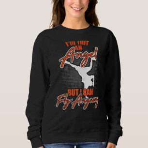 Im Not An Angel But I Can Fly Anyway Breakdance T Sweatshirt