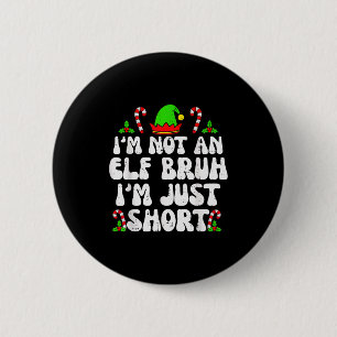 I'm Not An Elf Bruh Just Short Funny Christmas Xma 2 Inch Round Button