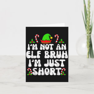 I'm Not An Elf Bruh Just Short Funny Christmas Xma Card