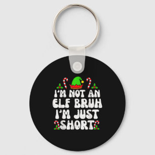 I'm Not An Elf Bruh Just Short Funny Christmas Xma Keychain