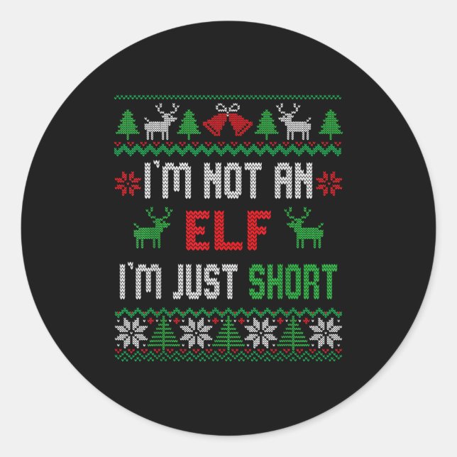 I'm Not An Elf I'm Just Short Christmas Ugly Sweat Classic Round Sticker (Front)