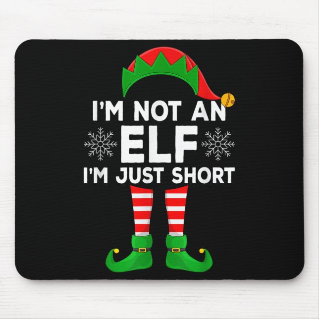 I'm Not An Elf I'm Just Short Matching Family Elf  Mouse Pad (Front)