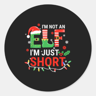 I'm Not An Elf I'm Just Short Shirt Men Women Chri Classic Round Sticker