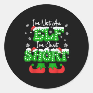 I'm Not An Elf Just Short Funny Christmas Humor Xm Classic Round Sticker