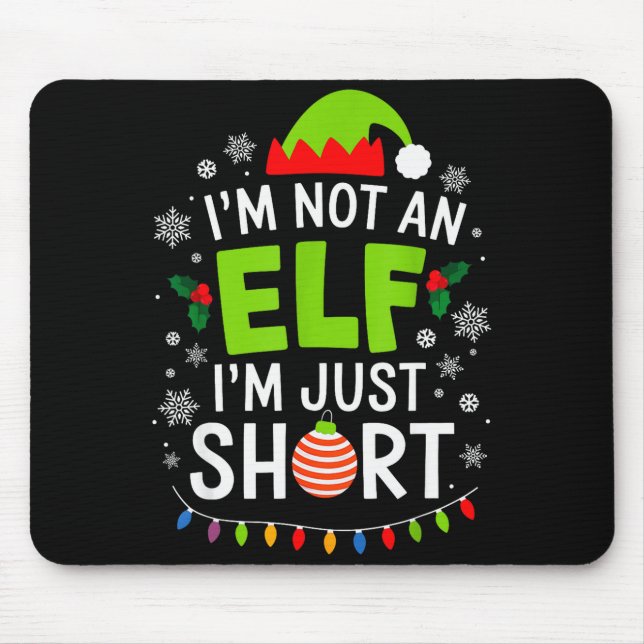 Im Not An Elf Just Short Funny Christmas Xmas Men  Mouse Pad (Front)