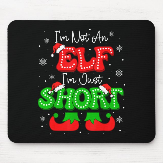 Im Not An Elf Just Short Funny Christmas Xmas Men  Mouse Pad (Front)
