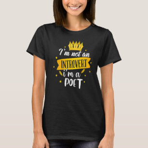 I'm Not An Introvert I'm A Poet Poet Poetry T-Shirt