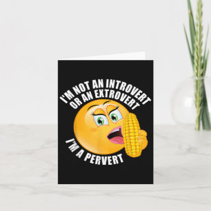 Im Not An Introvert Or An Extrovert Im A Pervert  Card
