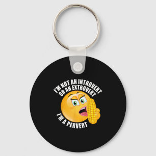 I'm Not An Introvert Or An Extrovert I'm A Pervert Keychain