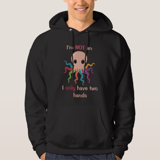 I'm not an octopus I only have two hands  Hoodie (Front)