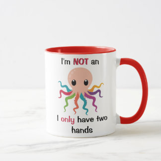 I'm not an octopus I only have two hands white Mug