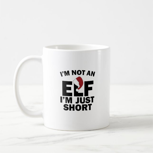 I'm Not and Elf, I'm Just Short Mug (Left)