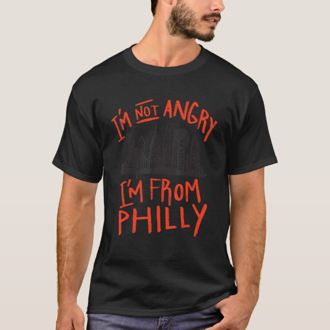 I'm Not Angry I'm From Philly T-Shirt (Front)