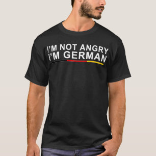 I'm Not Angry I'm German T-Shirt