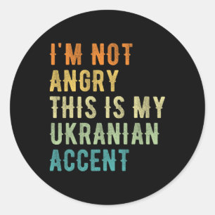 I'm Not Angry This Is My Ukranian Accent - Funny U Classic Round Sticker