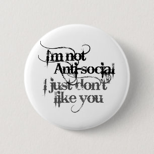 Im not Anti Social I just dont like you 2 Inch Round Button