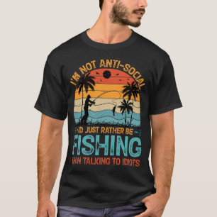 I'm not anti-social i'd just rather be fishing T-Shirt
