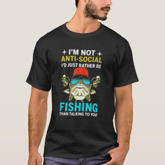 I'm Not Anti Social I'd Just Rather Be Fishing T-Shirt