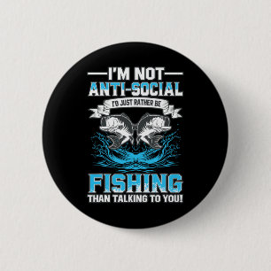 I'm Not Anti Social I'd Just Rather Be Fishing Tha 2 Inch Round Button