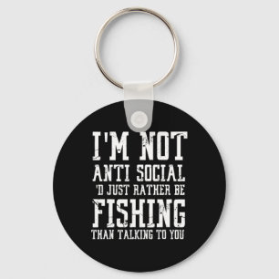 Im Not Anti-social I'd Just Rather Be Fishing Than Keychain