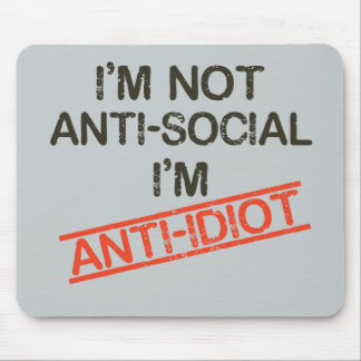 i'm not anti social i'm anti idiot mouse pad