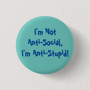 I'm Not Anti-Social, I'm Anti Stupid Mug 1 Inch Round Button