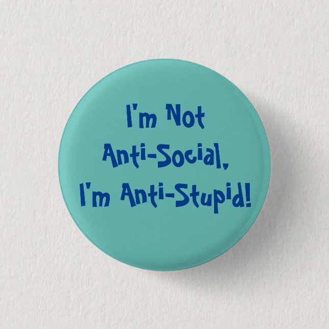 I'm Not Anti-Social, I'm Anti Stupid Mug 1 Inch Round Button (Front)
