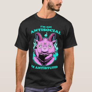 I'm not Antisocial I'm Antistupid Sarcastic Stupid T-Shirt