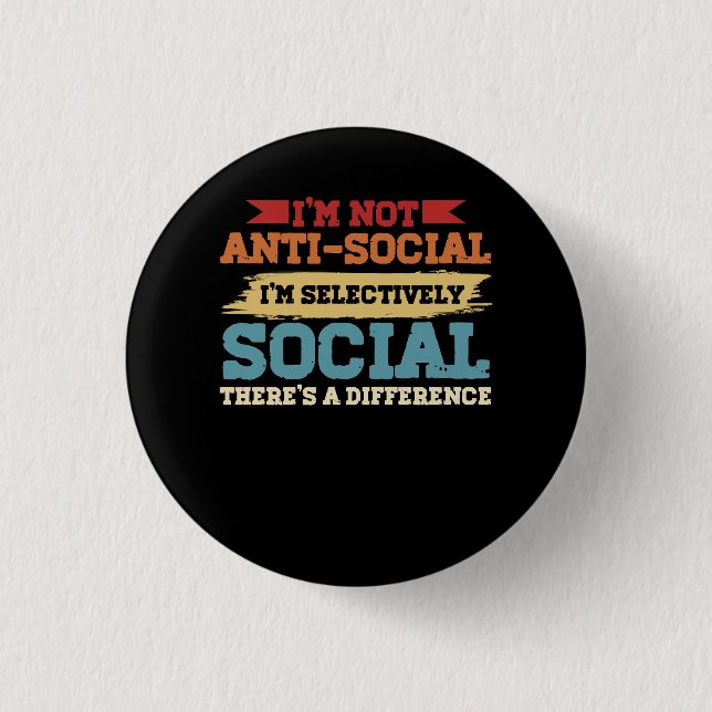 I'm Not Antisocial I'm Selectively Social There's  1 Inch Round Button (Front)