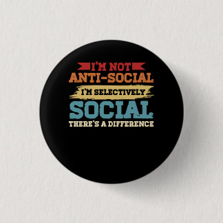 I'm Not Antisocial I'm Selectively Social There's 1 Inch Round Button