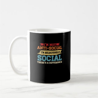 I'm Not Antisocial I'm Selectively Social There's  Coffee Mug
