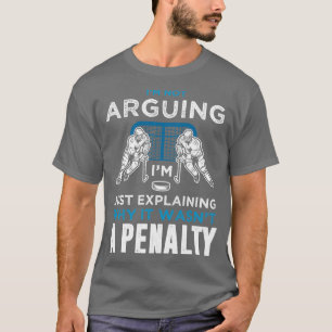 Im Not Arguing Funny Ice Hockey T-Shirt