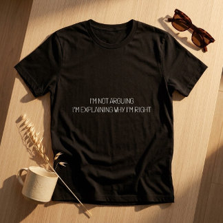 I'm Not Arguing Funny Sassy Wife Humour T-Shirt