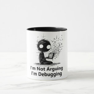 I'm Not Arguing, I'm Debugging. Mug for IT guy