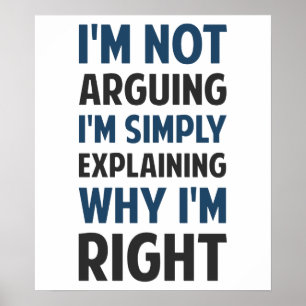 I'm Not Arguing I'm Explaining Poster