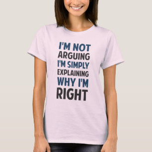 I'm Not Arguing I'm Explaining T-Shirt