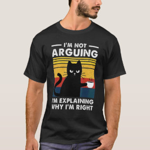 I'm Not Arguing I'm Explaining Why I'm Right Cat V T-Shirt